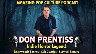 Indie Horror Deep Dive with Don Prentiss: Backwoods Terrors | Amazing Pop Culture Podcast #240