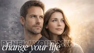 Renew Your Mind, Change Your Life