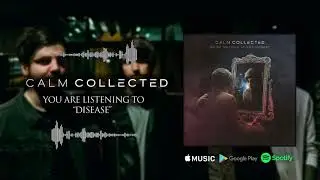 Calm Collected - Disease (Audio Track)