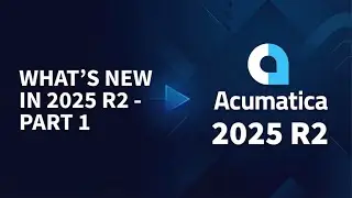 What s New in Acumatica 2025 R2 - Part 1