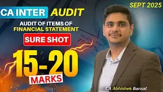 CA Inter | Audit |Items of Financial Statements | 16-20 marks | Sep 25 | CA Abhishek Bansal