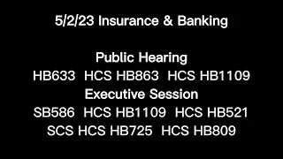 5/2/23 Insurance & Banking PH: SB633 HB863 HB1109 ES: SB586 HB1109 HB521 HB725 HB809