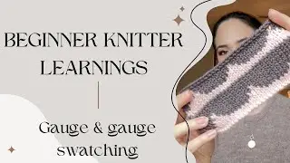 Beginner Knitter Learnings: Gauge & Gauge Swatching