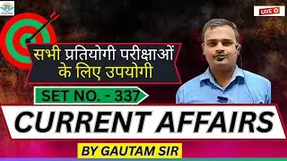 🔥 Current Affairs Set No. 337 | Live Class | Competitive Exam Special | Gautam Sir
