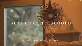 Beautiful to Behold // Regnum Christi Music Collective