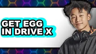 How to Get Egg in Drive X (Full Guide)