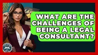 What Are The Challenges Of Being A Legal Consultant? - Law School Prep Hub