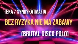 Teka / SyndykatMafia - Bez Ryzyka Nie Ma Zabawy (ALE TO DISCO POLO)