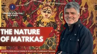 The Nature of Matrkas -   Excerpts from Upayas Course