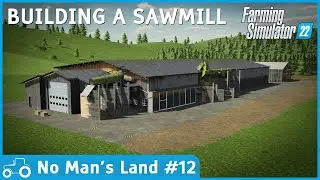 No Man's Land #12 FS22 Timelapse Building A Sawmill, Buying New Land & Clearing Trees