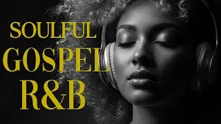 The Most Beautiful Christian Soul Music | R&B Blues Worship Playlist