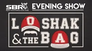 Loshak and The Bag | Tuesday Evening Odds Breakdown & Live Betting Guide