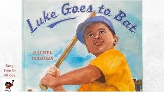 Luke Goes to Bat by Rachel Isadora | Children's Read Aloud Story