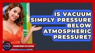 Is Vacuum Simply Pressure Below Atmospheric Pressure? - Thermodynamics For Everyone