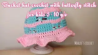 Bucket hat crochet with butterfly stitch for kids 3 - 10 y/o