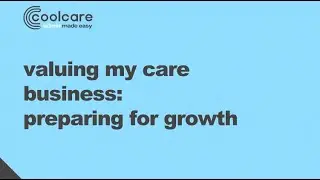 CoolCare Webinar - Valuing My Care Business: Preparing For Growth