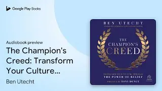 The Champion's Creed: Transform Your Culture&hellip; by Ben Utecht &middot; Audiobook preview