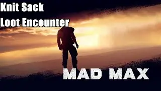 Mad Max Walkthrough - Knit Sack Loot Encounters
