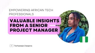 Empowering African Tech Professionals - insights from a Senior Project Manager #techpeepsDiaspora