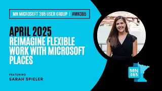 MN365 User Group April 2025 | Reimagining Flexible Work with Microsoft Places