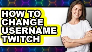 How to Change Username Twitch (updated)