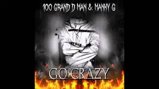 100 GRAND D-MAN & MANKY G (GO CRAZY)prod by:TeezyTaughtMe