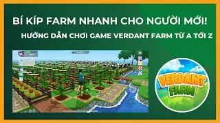 B&iacute; K&iacute;p Farm Nhanh Cho Người Mới! Hướng dẫn chơi game Verdant Farm từ A tới Z