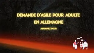 DEMANDE D´ASILE POUR ADULTE EN ALLEMAGNE PART 1: LES INTERVIEWS