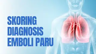 Cara Penilaian untuk Diagnosis Emboli Paru