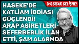 SICAK GELİŞME HASEKE'DE KATLİAM İDDİASI G&Uuml;&Ccedil;LENDİ! ARAP AŞİRETLERİ SEFERBERLİK İLAN ETTİ, ŞAM ALARMDA