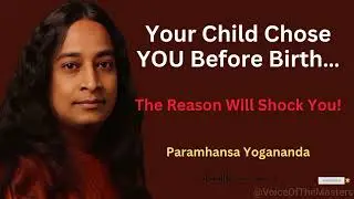 Your Child Chose YOU Before Birth… The Reason Will Shock You! | Paramhansa Yogananda 