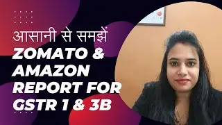 Detailed explanation to Zomato & Amazon report. How to take taxable value and GST for GSTR 1/3B