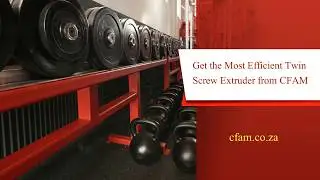 Get the Most Efficient Twin Screw Extruder from CFAM