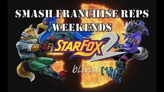 Star Fox 2 (BLIND) - 1 - Smash Franchise Reps Weekends