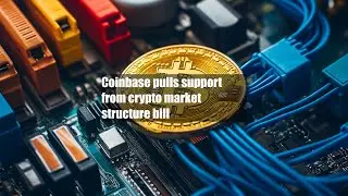 Coinbase pulls support from crypto market structure bill