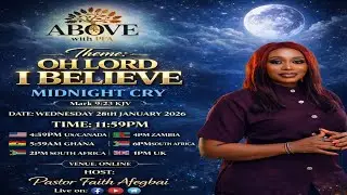 [Midnight Cry] Oh Lord, I Believe With Pastor Faith Afegbai &ndash; ABOVE | 28th January 2026