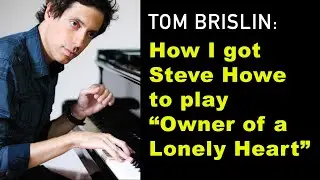 Tom Brislin: How I Got Steve Howe to Play 