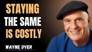 The Cost of Refusing to Change Yourself | Life-Changing Wisdom by Wayne Dyer