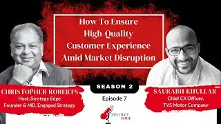 S2:Ep 7: Ensure High-Quality CX Amid Market Disruption | Christopher Roberts & Saurabh Khullar