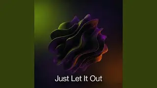 Just Let it Out
