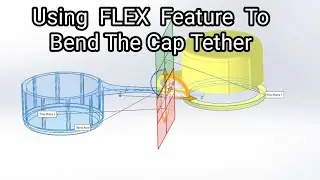 SolidWorks Tutorial 1:  Using FLEX Feature To Bend The Cap Tether