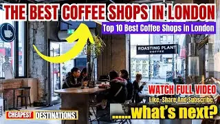 THE BEST COFFEE SHOPS IN LONDON, UK | Top 10 Best Coffee Shops in London