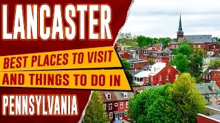 LANCASTER, PENNSYLVANIA - Best Things to Do | Top 10 Places to Visit in Lancaster and Amish Country