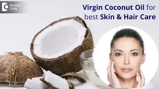 Role of Virgin Coconut Oil in Skin, Hair and Nail Care - Dr. Rajdeep Mysore | Doctors' Circle