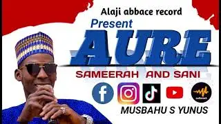 AUREN SAMEERAH BY S YUNUS  fxt MURJA BABA #real #nigerianmusician #music #mu