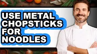 How to Use Metal Chopsticks for Noodles - Full Guide
