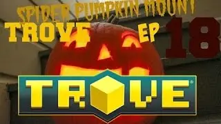 Trove Episode 18 SPIDER PUMPKIN MOUNT