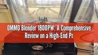 OMMO Blender 1800PW: A Comprehensive Review on a High-End Professional Countertop Blender