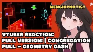 VTuber ID Reacts to 'FULL VERSION! | Congregation FULL - Geometry Dash'