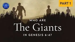 Who are the giants in Genesis 6:4? (Part 1 of 3) | The Old Path